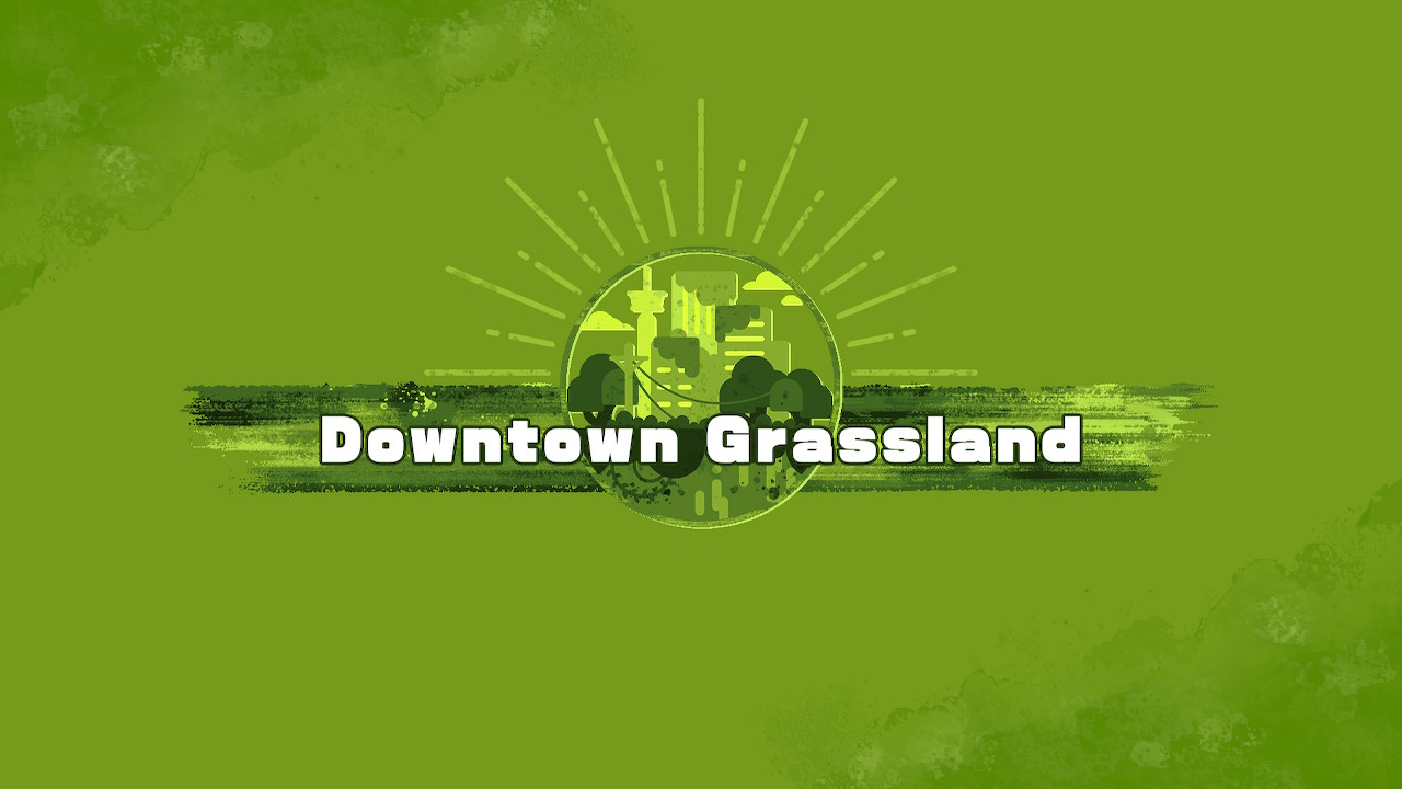 A monochromatic painted green banner that reads Downtown Grasslands. Inside the circle at the center is an illustration of a cityscape covered in greenery and surrounded by trees.
