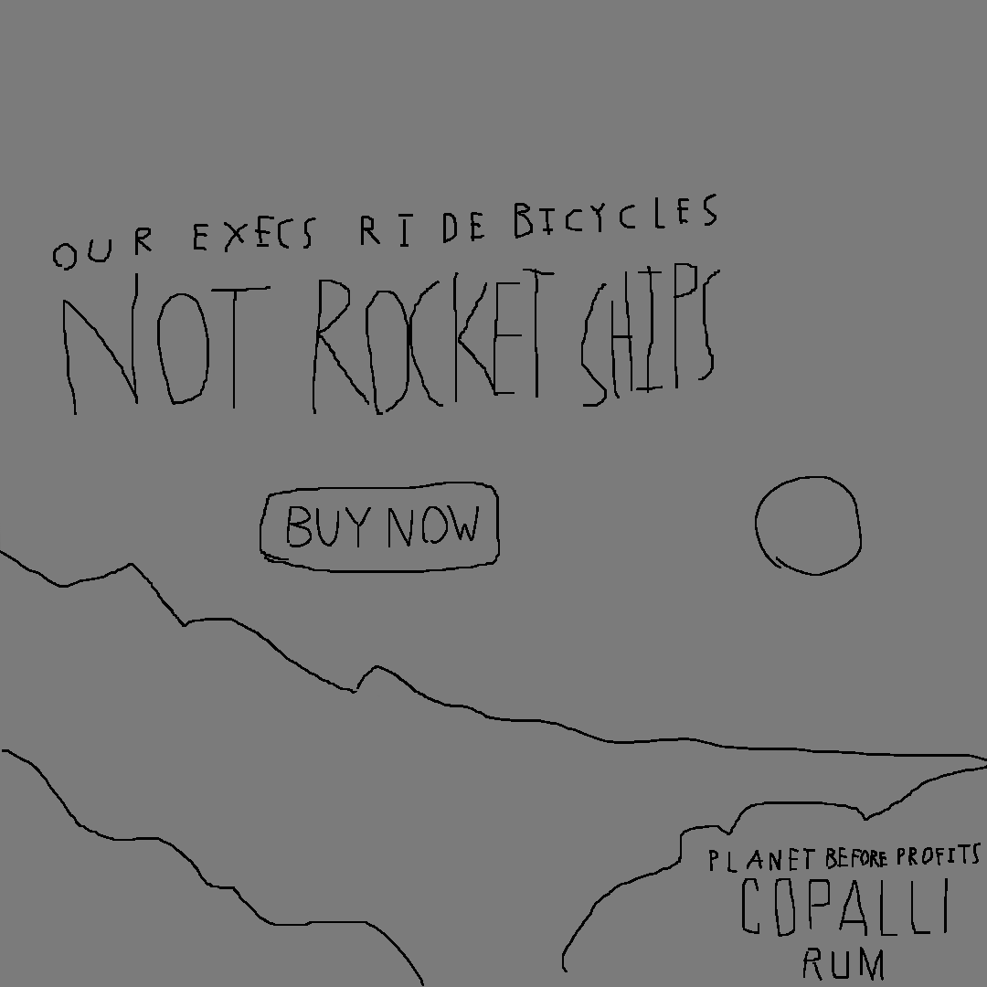 Black and gray sketch of an ad. The background is a sunset over a forest. Text: Our execs ride bicycles, not rockets. Buy now. Planet before profits, Copalli Rum.